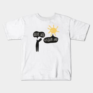 You're so hot Kids T-Shirt